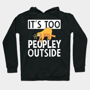 It's Too Peopley Outside Sloth Gift Hoodie